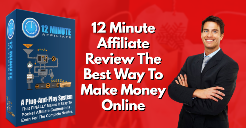 12 Minute Affiliate Review The Best Way To Make Money Online